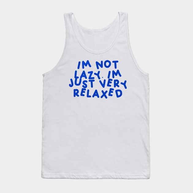 I’m Not Lazy, I’m Just Very Relaxed Blue Tank Top by HyrizinaorCreates